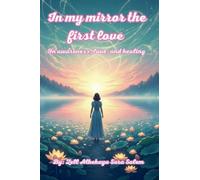 In my mirror, the first love / On awareness, love, and healing: 5 (*Breaking the Silence - Beginning Within)