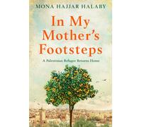 In My Mother's Footsteps : A Palestinian Refugee Returns Home