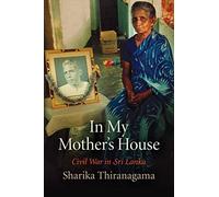 In My Mother's House: Civil War in Sri Lanka (The Ethnography of Political Violence)