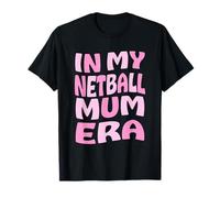 In My Netball Mum Era for Mom Mother Mumma T-Shirt