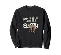 In My Next Life I Will Be A Sloth Sweatshirt