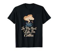 In My Next Life Im Coffee Foodie novelty T-Shirt
