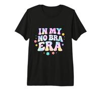 in My No Bra Era Retro 6O'S Feminist Spring Break Boobies Premium T-Shirt