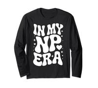 in My NP Era, Nurse Practitioner, Advanced Practice Nurse Long Sleeve T-Shirt