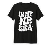 in My NP Era, Nurse Practitioner, Advanced Practice Nurse Premium T-Shirt