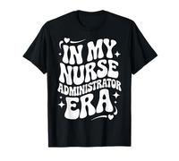 in My Nurse Administrator Era, RN Leader, Nursing Management T-Shirt