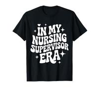 in My Nursing Supervisor Era, Charge Nurse, Nurse Manager T-Shirt