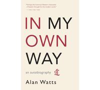 In My Own Way: An Autobiography by Alan Watts | Paperback | 2007