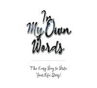 In My Own Words: The easy way to write your Life Story