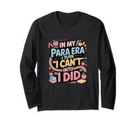 in My para Era I Turn I Cant Into I Did Paraprofessional Long Sleeve T-Shirt