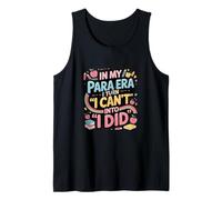 in My para Era I Turn I Cant Into I Did Paraprofessional Tank Top