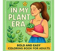 In My Plant Era: Bold and Easy Coloring Book for Adults: Simple Plant Lover Coloring Pages for Relaxation, Stress Relief, and Cozy Creative Time