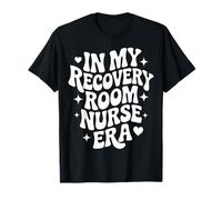 in My Recovery Room Nurse Era, Cute Pacu RN, Post Anesthesia T-Shirt