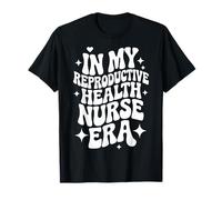 in My Reproductive Health Nurse Era, OBGYN, Women's Health T-Shirt