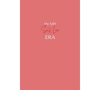 In My Self Love Era; The Wealthy Woman Self-Love Journal: A Daily Self-Care & Reflection Notebook to Build Confidence, Inner Safety, Emotional Wealth & Self-Worth