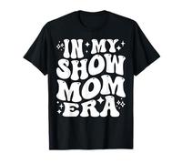 in My Show Mom Era, Dance Recital, Proud Stage Mother T-Shirt