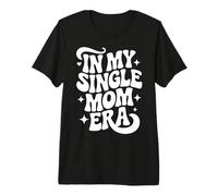 in My Single Mom Era, Proud Single Mother Premium T-Shirt