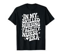 in My SNF Nurse Era, Skilled Nursing, Rehab Nursing Care T-Shirt