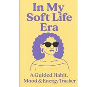 In My Soft Life Era: A Guided Habit, Mood & Energy Tracker for Self-Care, Mindfulness & Personal Growth: Daily Journal for Tracking Habits, Boosting ... Energy, and Cultivating a Balanced Lifestyle