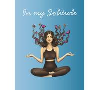 In My Solitude - Personal Journal for Adults and Teens | 120 Ruled Pages, 90 GSM, 8.5” x 11”: A book for Reflection, Writing, and Self-Discovery
