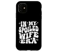 In My Spoiled Wife Era Funny Spouse Marriage Anniversary Case for iPhone 11