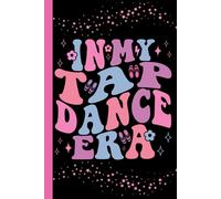 In My Tap Dance Era: Lined Notebook Journal for Tap Dancers, Choreographers & Dance Instructors
