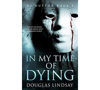 In My Time Of Dying: DS Hutton Book 5 (DS Thomas Hutton Crime Series)