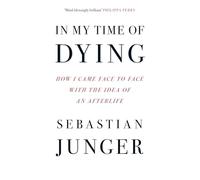 In My Time of Dying: The suspenseful new memoir from the bestselling author of Tribe and The Perfect Storm
