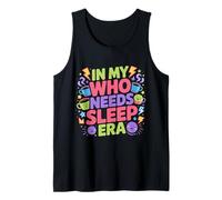 in My Who Needs Sleep Era Nap Productivity Humor - Tank Top
