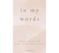 In My Words: Short Poems for Fear, Love & Resilience
