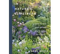 In Nature's Slipstream – How to Turn Your Garden into a Haven for Nature – Dorling Kindersley