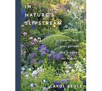 In Nature's Slipstream : How to Turn Your Garden into a Haven for Nature