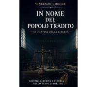 IN NOME DEL POPOLO TRADITO: Ai confini della libertà (LAMA EDIZIONI)