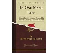 In One Man's Life: Being Chapters from the Personal & Business Career of Theodore N. Vail (Classic Reprint)