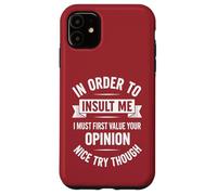 In Order To Insult Me I Must First Value Your Opinion Case for iPhone 11