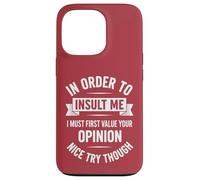 In Order To Insult Me I Must First Value Your Opinion Case for iPhone 13 Pro