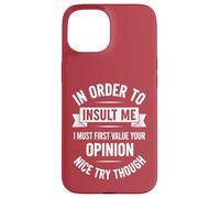 In Order To Insult Me I Must First Value Your Opinion Case for iPhone 15