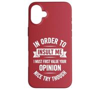 In Order To Insult Me I Must First Value Your Opinion Case for iPhone 16 Plus