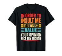 in Order to Insult Me I Must First Value Your Opinion Funny Value Graphic T-Shirt