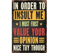 In Order to Insult Me I Must First Value Your Opinion Nice Try Though Vintage Metal Tin Sign Posters Wall Art Aluminum Sign For Cafe Bar Garden Home Bathroom Decoration 12x8 inch