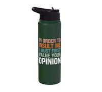 in Order to Insult Me I Must First Value Your Opinion Stainless Steel Insulated Water Bottle