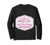 in Order to Insult Me I Must First Value Your Opinion Womens Long Sleeve T-Shirt