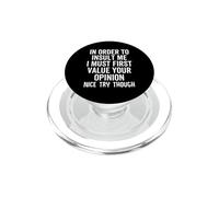 In Order To Insult Me I Must Value Your Opinion Funny Joke PopSockets PopGrip for MagSafe