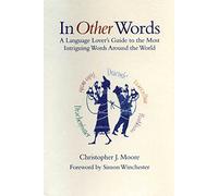 In Other Words: A Language Lover's Guide to the Most Intriguing Words Around the World