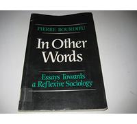 In Other Words: Essays Towards a Reflexive Sociology