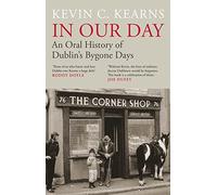 In Our Day: An Oral History of Dublin's Bygone Days