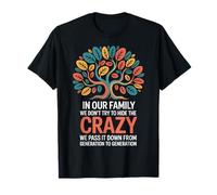 in Our Family We Don't Try to Hide The Crazy We Pass It Down T-Shirt