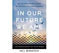 In Our Future We Are Free : The Dismantling of the Youth Prison
