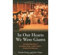 In Our Hearts We Were Giants: The Remarkable Story of the Lilliput Troupe--A Dwarf Family's Survival of the Holocaust
