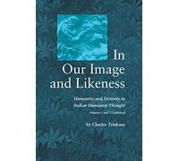 In Our Image and Likeness: Humanity and Divinity in Italian Humanist Thought
